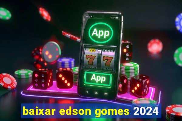 baixar edson gomes 2024